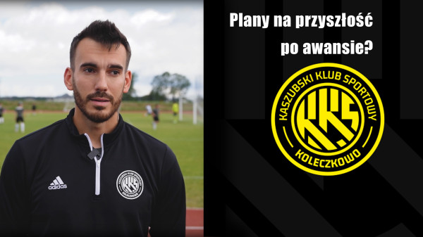 Trener KKS Koleczkowo o planach na przyszłość klubu.